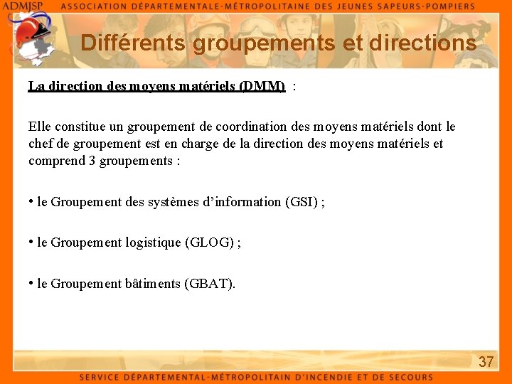 Différents groupements et directions La direction des moyens matériels (DMM) : Elle constitue un Différents groupements et directions La direction des moyens matériels (DMM) : Elle constitue un