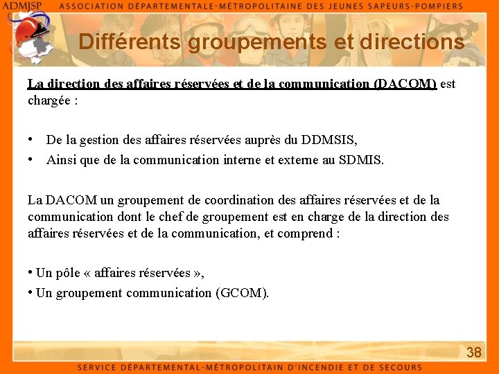 Différents groupements et directions La direction des affaires réservées et de la communication (DACOM) Différents groupements et directions La direction des affaires réservées et de la communication (DACOM)