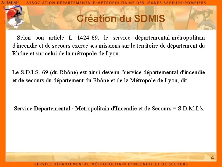 Création du SDMIS Selon son article L 1424 -69, le service départemental-métropolitain d'incendie et Création du SDMIS Selon son article L 1424 -69, le service départemental-métropolitain d'incendie et