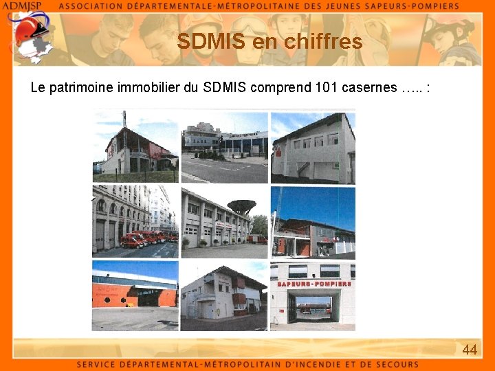 SDMIS en chiffres Le patrimoine immobilier du SDMIS comprend 101 casernes …. . : SDMIS en chiffres Le patrimoine immobilier du SDMIS comprend 101 casernes …. . :
