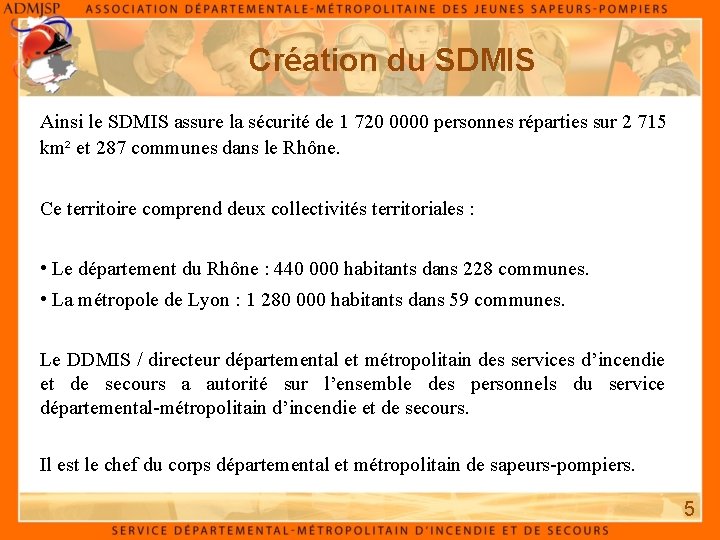 Création du SDMIS Ainsi le SDMIS assure la sécurité de 1 720 0000 personnes Création du SDMIS Ainsi le SDMIS assure la sécurité de 1 720 0000 personnes