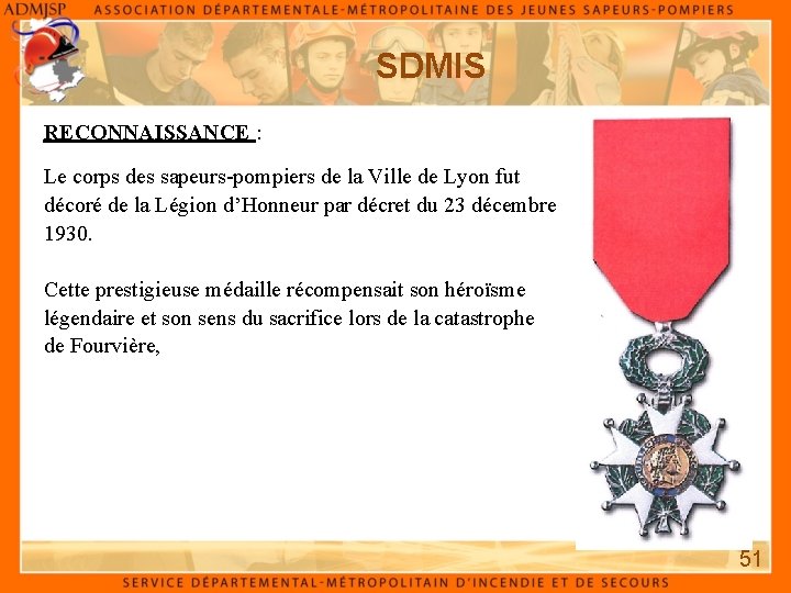 SDMIS RECONNAISSANCE : Le corps des sapeurs-pompiers de la Ville de Lyon fut décoré SDMIS RECONNAISSANCE : Le corps des sapeurs-pompiers de la Ville de Lyon fut décoré