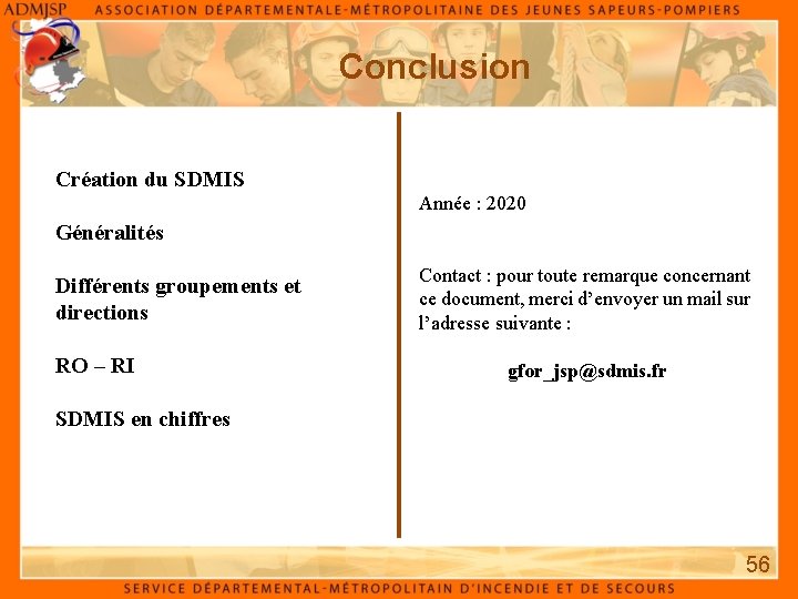 Conclusion Création du SDMIS Année : 2020 Généralités Différents groupements et directions RO – Conclusion Création du SDMIS Année : 2020 Généralités Différents groupements et directions RO –