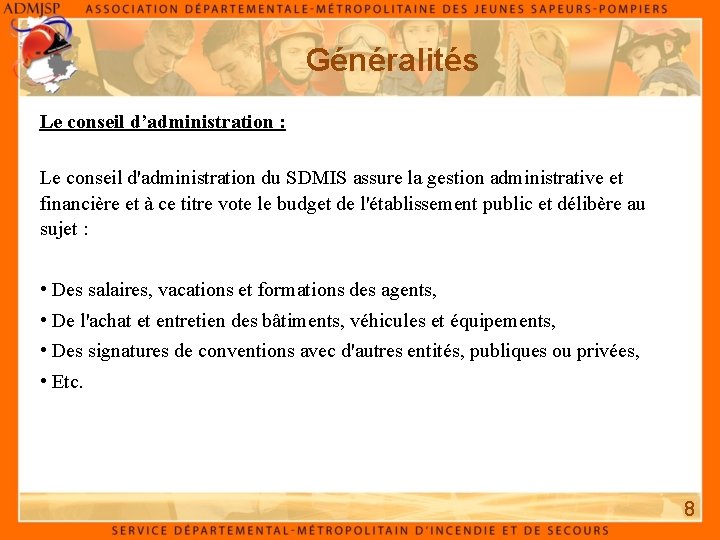 Généralités Le conseil d’administration : Le conseil d'administration du SDMIS assure la gestion administrative Généralités Le conseil d’administration : Le conseil d'administration du SDMIS assure la gestion administrative