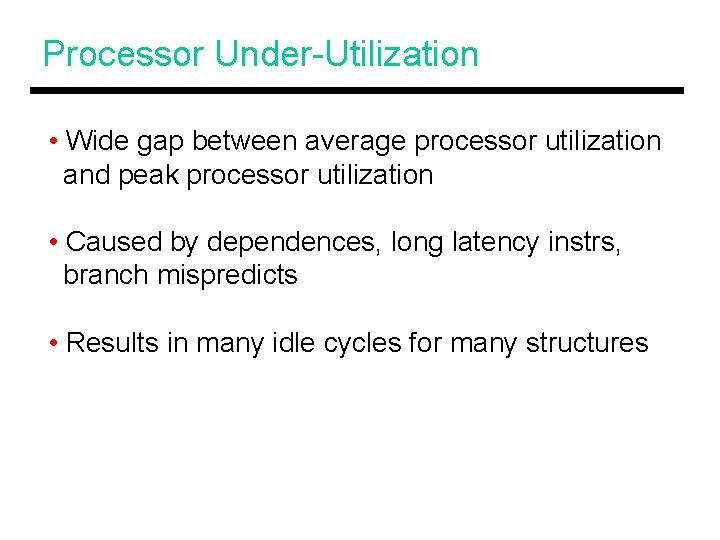 Processor Under-Utilization • Wide gap between average processor utilization and peak processor utilization •