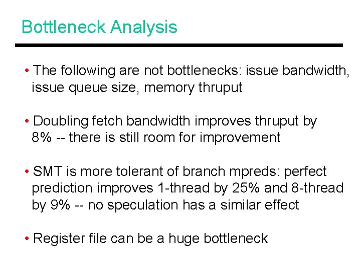 Bottleneck Analysis • The following are not bottlenecks: issue bandwidth, issue queue size, memory