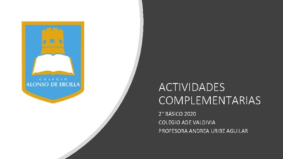 ACTIVIDADES COMPLEMENTARIAS 2° BÁSICO 2020 COLEGIO ADE VALDIVIA PROFESORA ANDREA URIBE AGUILAR 