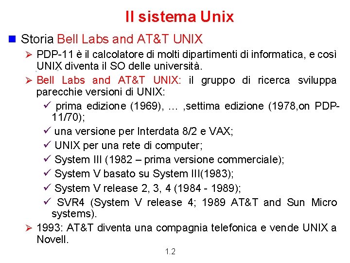 Il sistema Unix n Storia Bell Labs and AT&T UNIX Ø PDP-11 è il