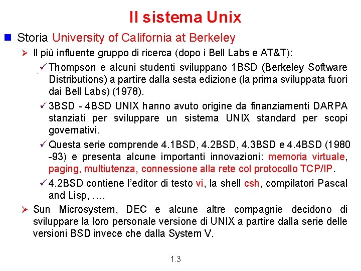 Il sistema Unix n Storia University of California at Berkeley Ø Il più influente