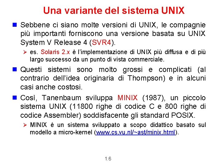 Una variante del sistema UNIX n Sebbene ci siano molte versioni di UNIX, le