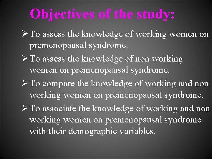 Objectives of the study: Ø To assess the knowledge of working women on premenopausal