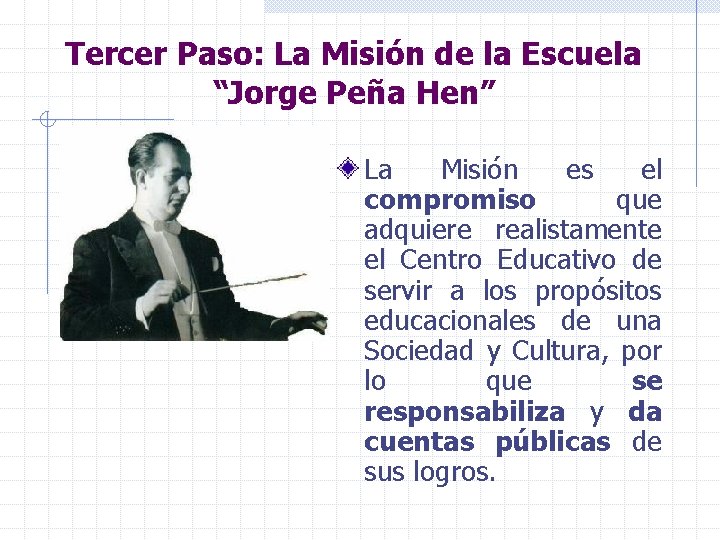 Tercer Paso: La Misión de la Escuela “Jorge Peña Hen” La Misión es el