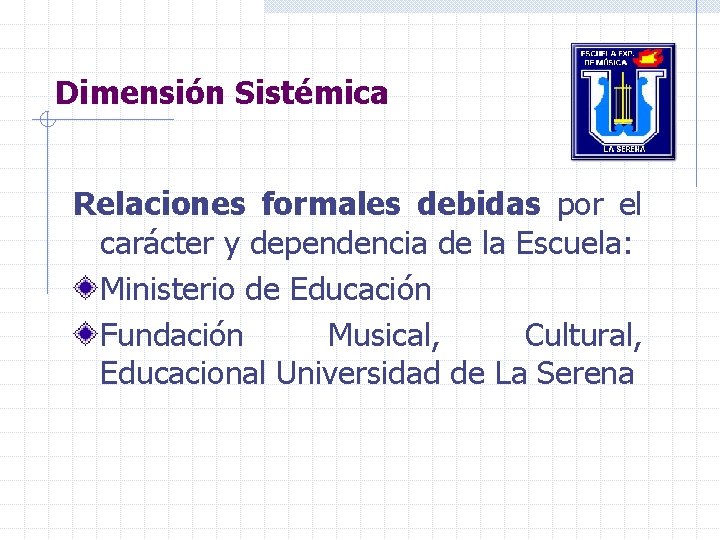 Dimensión Sistémica Relaciones formales debidas por el carácter y dependencia de la Escuela: Ministerio