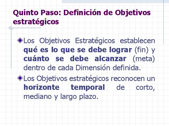 Quinto Paso: Definición de Objetivos estratégicos Los Objetivos Estratégicos establecen qué es lo que