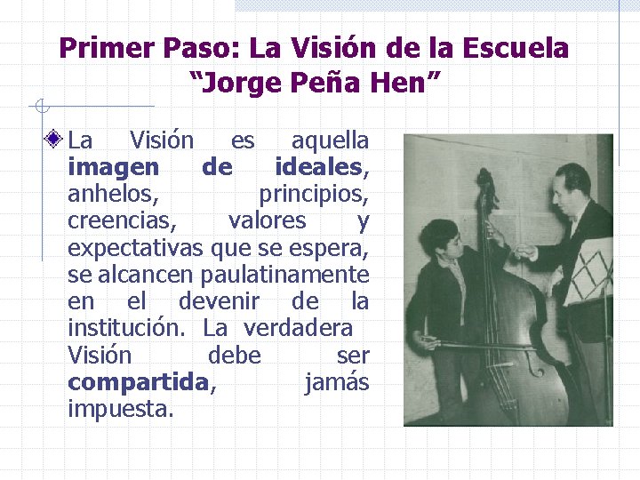 Primer Paso: La Visión de la Escuela “Jorge Peña Hen” La Visión es aquella