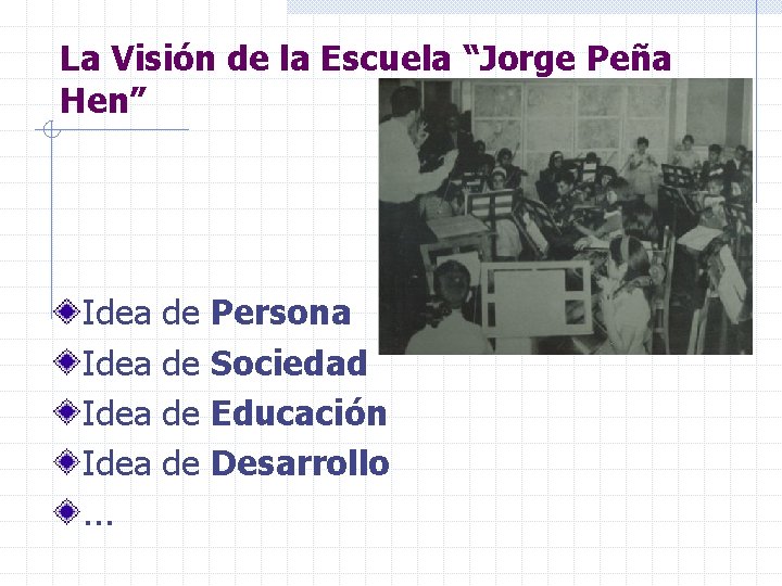 La Visión de la Escuela “Jorge Peña Hen” Idea. . . de de Persona