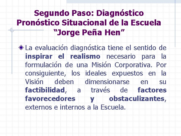 Segundo Paso: Diagnóstico Pronóstico Situacional de la Escuela “Jorge Peña Hen” La evaluación diagnóstica