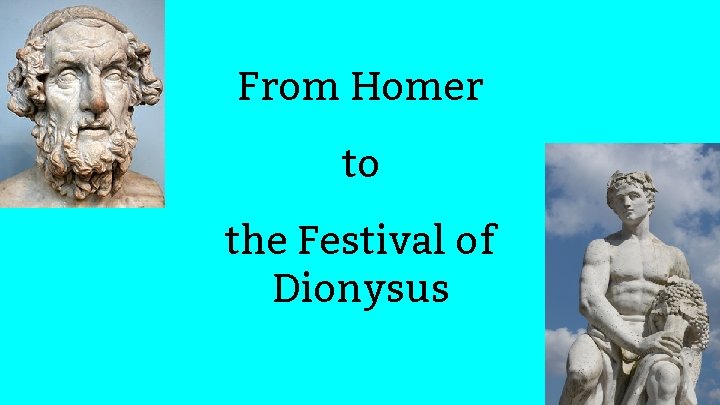 From Homer to the Festival of Dionysus 