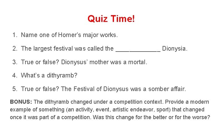 Quiz Time! 1. Name one of Homer’s major works. 2. The largest festival was