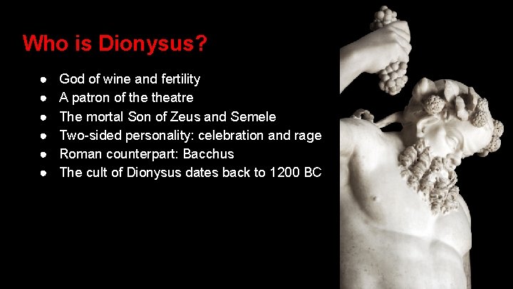 Who is Dionysus? ● ● ● God of wine and fertility A patron of