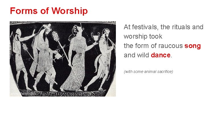 Forms of Worship At festivals, the rituals and worship took the form of raucous