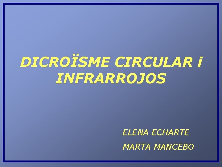 DICROÏSME CIRCULAR i INFRARROJOS ELENA ECHARTE MARTA MANCEBO 