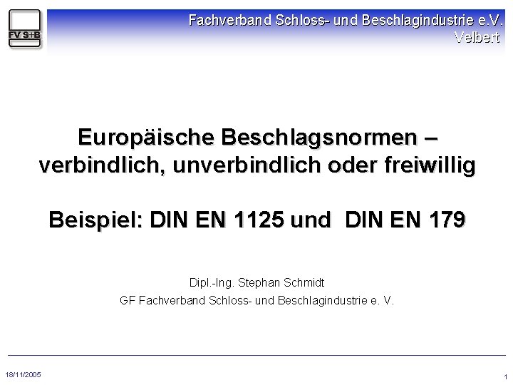 Fachverband Schloss- und Beschlagindustrie e. V. Velbert Europäische Beschlagsnormen – verbindlich, unverbindlich oder freiwillig