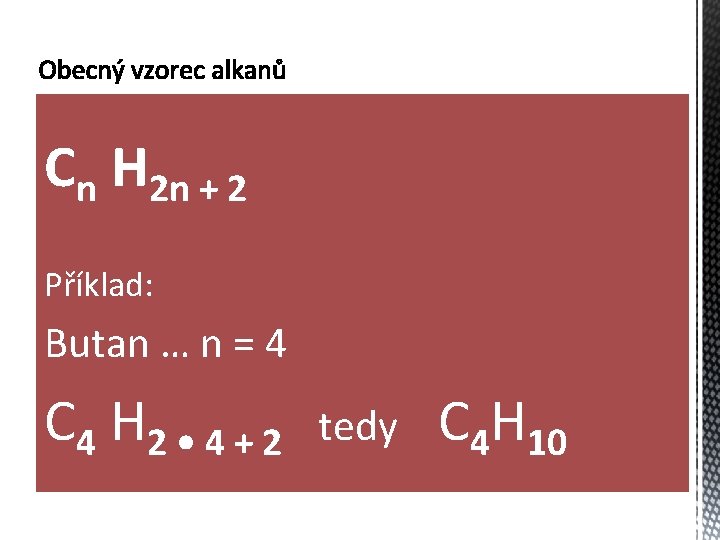 Cn H 2 n + 2 Příklad: Butan … n = 4 C 4