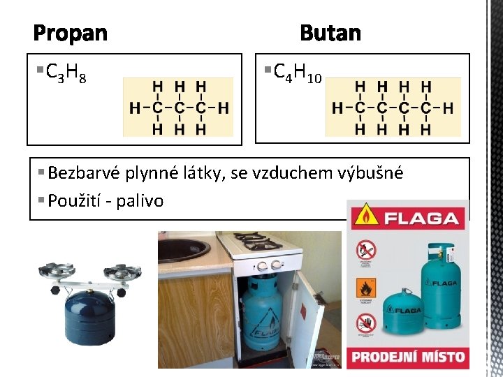 § C 3 H 8 §C 4 H 10 § Bezbarvé plynné látky, se