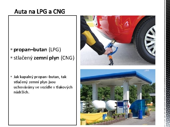 § propan–butan (LPG) § stlačený zemní plyn (CNG) § Jak kapalný propan–butan, tak stlačený