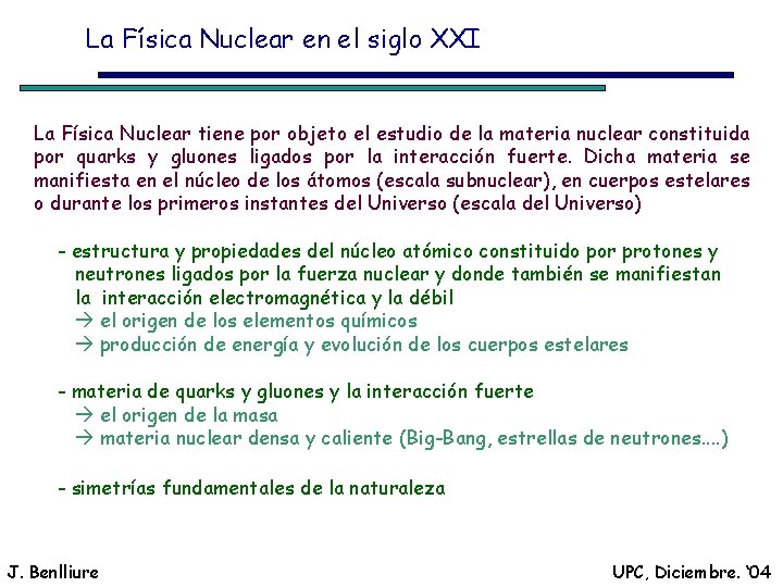 La Física Nuclear en el siglo XXI La Física Nuclear tiene por objeto el