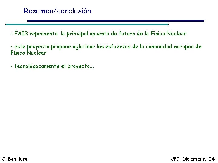 Resumen/conclusión - FAIR representa la principal apuesta de futuro de la Física Nuclear -