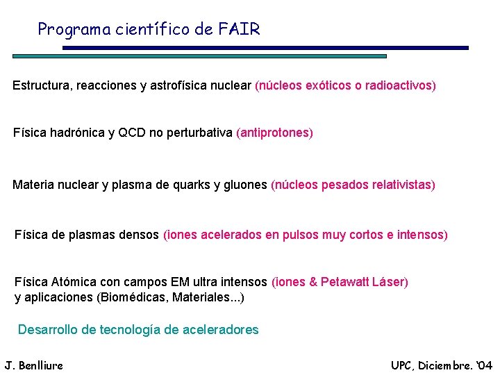 Programa científico de FAIR Estructura, reacciones y astrofísica nuclear (núcleos exóticos o radioactivos) Física