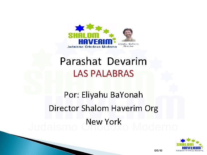 Parashat Devarim LAS PALABRAS Por: Eliyahu Ba. Yonah Director Shalom Haverim Org New York