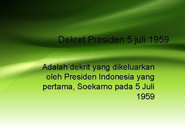 Dekret Presiden 5 juli 1959 Adalah dekrit yang dikeluarkan oleh Presiden Indonesia yang pertama,