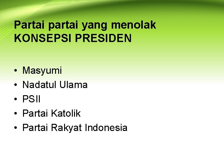 Partai partai yang menolak KONSEPSI PRESIDEN • • • Masyumi Nadatul Ulama PSII Partai