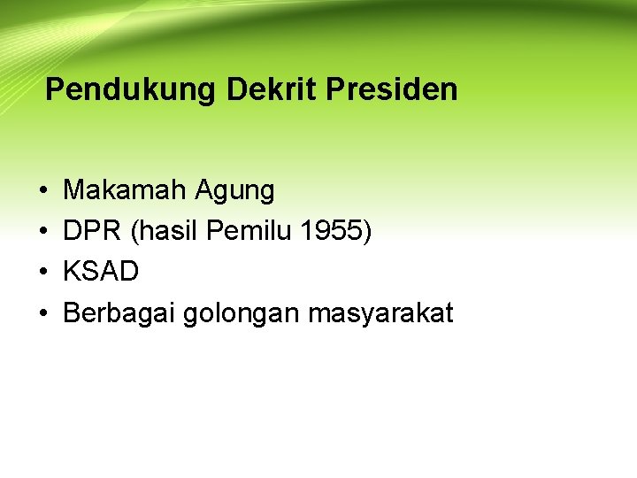 Pendukung Dekrit Presiden • • Makamah Agung DPR (hasil Pemilu 1955) KSAD Berbagai golongan