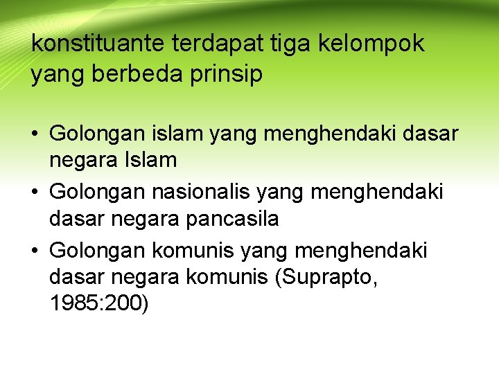 konstituante terdapat tiga kelompok yang berbeda prinsip • Golongan islam yang menghendaki dasar negara