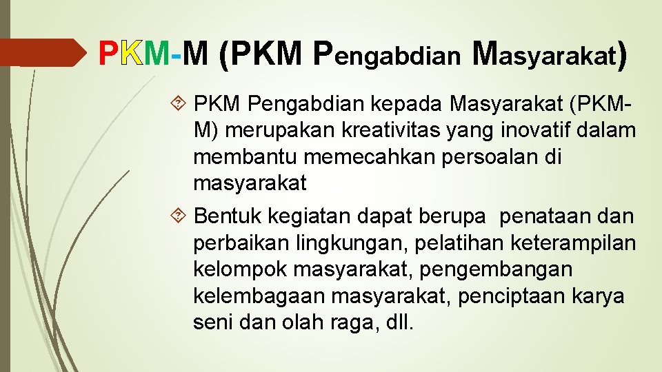 PKM-M (PKM Pengabdian Masyarakat) PKM Pengabdian kepada Masyarakat (PKMM) merupakan kreativitas yang inovatif dalam