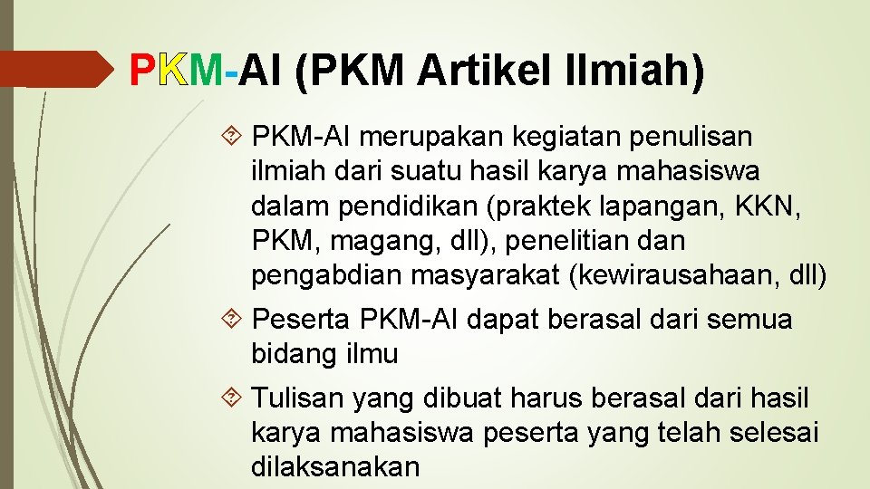 PKM-AI (PKM Artikel Ilmiah) PKM-AI merupakan kegiatan penulisan ilmiah dari suatu hasil karya mahasiswa