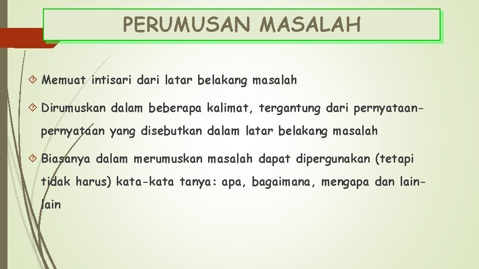 PERUMUSAN MASALAH Memuat intisari dari latar belakang masalah Dirumuskan dalam beberapa kalimat, tergantung dari