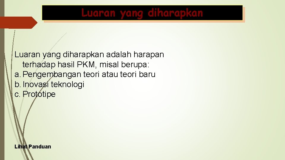 Luaran yang diharapkan adalah harapan terhadap hasil PKM, misal berupa: a. Pengembangan teori atau