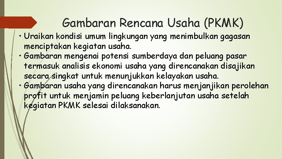 Gambaran Rencana Usaha (PKMK) • Uraikan kondisi umum lingkungan yang menimbulkan gagasan menciptakan kegiatan