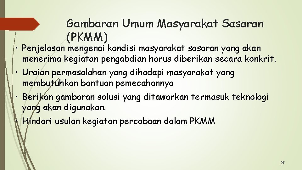 Gambaran Umum Masyarakat Sasaran (PKMM) • Penjelasan mengenai kondisi masyarakat sasaran yang akan menerima
