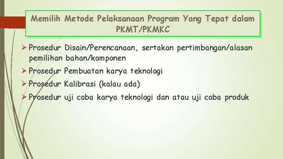 Memilih Metode Pelaksanaan Program Yang Tepat dalam PKMT/PKMKC Ø Prosedur Disain/Perencanaan, sertakan pertimbangan/alasan pemilihan