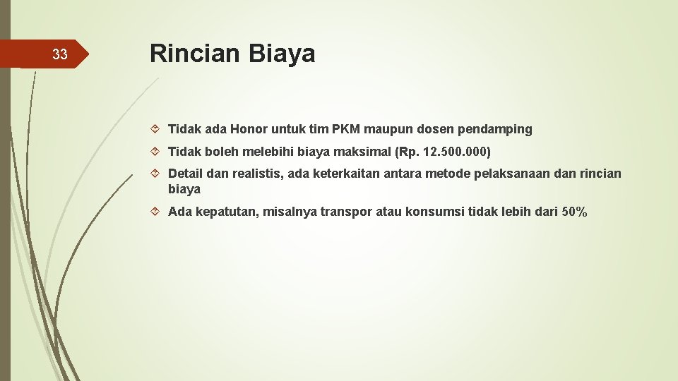 33 Rincian Biaya Tidak ada Honor untuk tim PKM maupun dosen pendamping Tidak boleh