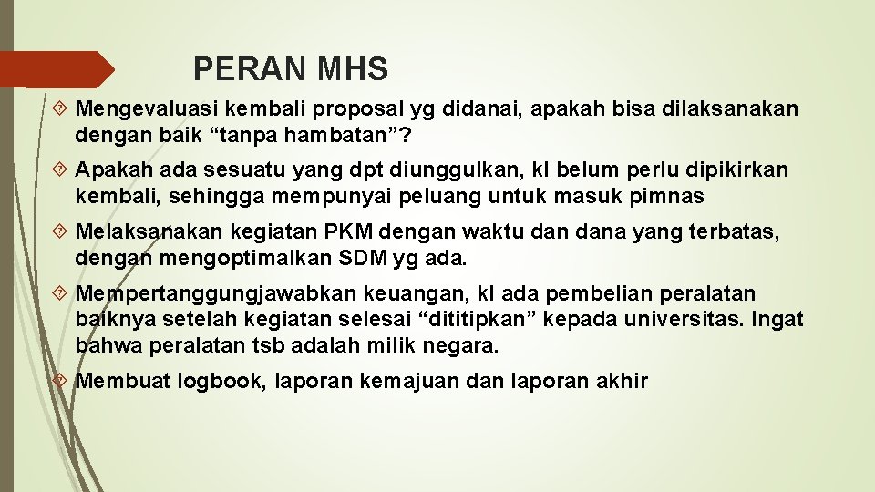PERAN MHS Mengevaluasi kembali proposal yg didanai, apakah bisa dilaksanakan dengan baik “tanpa hambatan”?