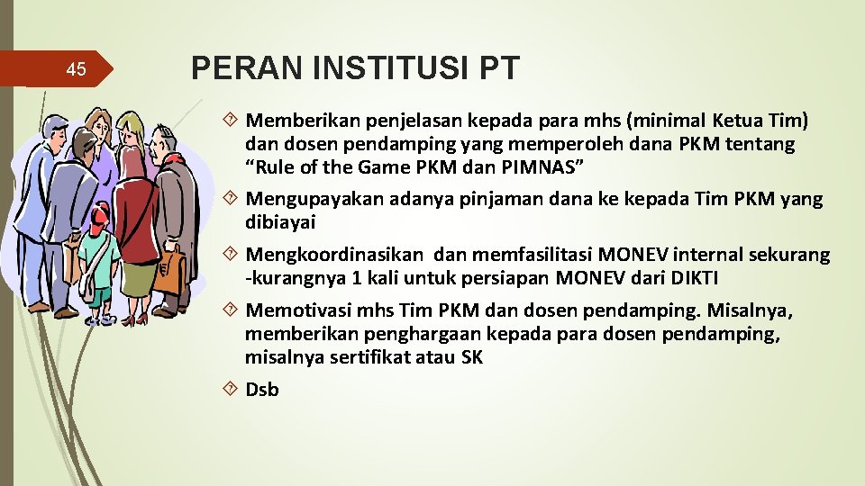 45 PERAN INSTITUSI PT Memberikan penjelasan kepada para mhs (minimal Ketua Tim) dan dosen