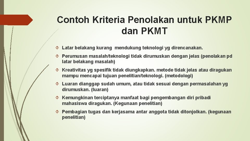 Contoh Kriteria Penolakan untuk PKMP dan PKMT Latar belakang kurang mendukung teknologi yg direncanakan.