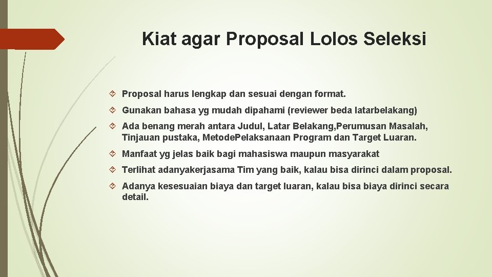 Kiat agar Proposal Lolos Seleksi Proposal harus lengkap dan sesuai dengan format. Gunakan bahasa